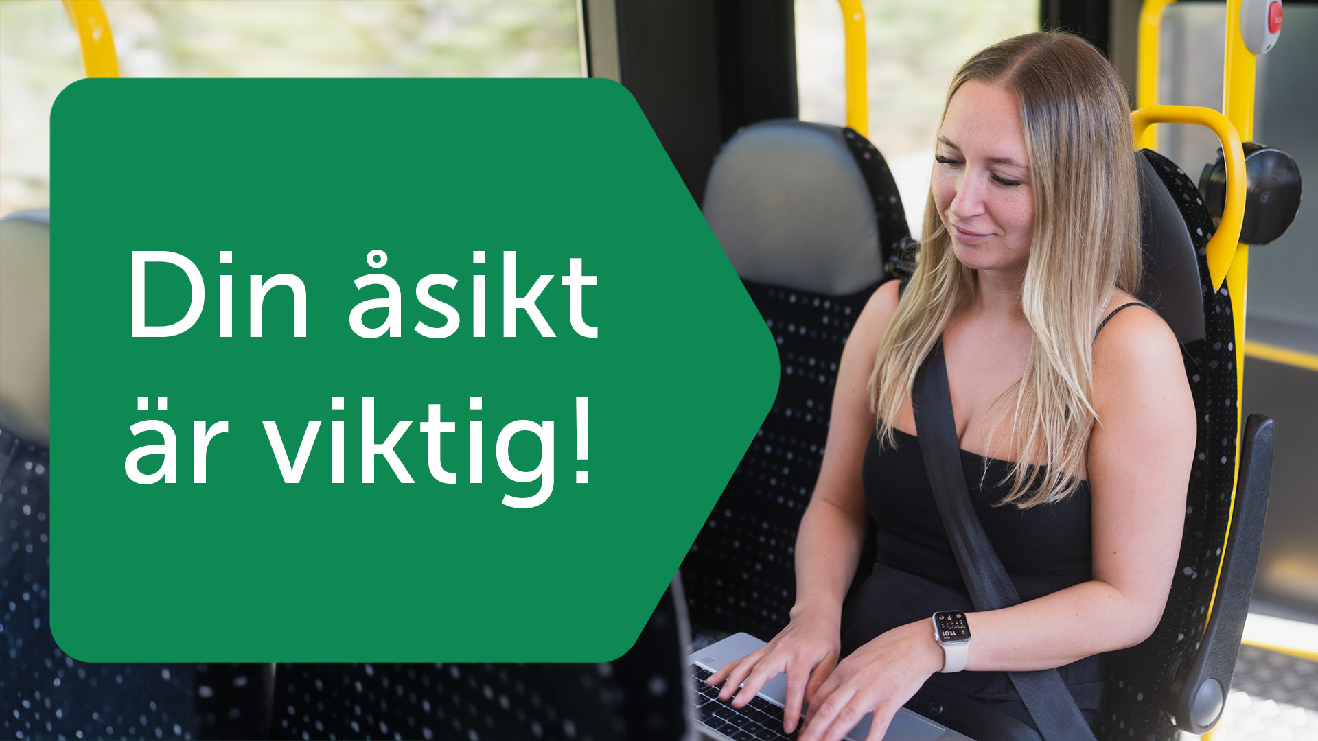 Bilden föreställer en kvinnlig resenär som sitter med sin dator på bussen. Bilden innehåller också texten: Din åsikt är viktig!